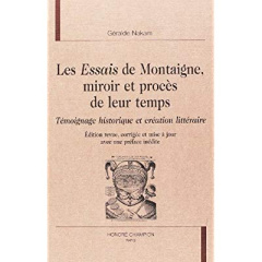 LES ESSAIS DE MONTAIGNE, MIROIR ET PROCES DE LEUR TEMPS. TEMOIGNAGE HISTORIQUE ET CREATION LITTE - NAKAM GERALDE