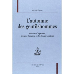 L'AUTOMNE DES GENTILSHOMMES. NOBLESSE D'AQUITAINE, NOBLESSE FRANCAISE AU SIECLE DES LUMIERES. - FIGEAC MICHEL