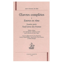 OEUVRES COMPLETES. T1. EUVRES EN RIME. 1ERE PARTIE : NEUF LIVRES DES POEMES - BAIF JEAN-ANTOINE DE