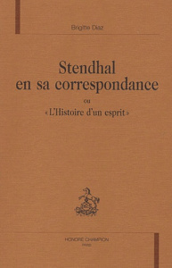 STENDHAL EN SA CORRESPONDANCE OU L'HISTOIRE D'UN ESPRIT. - DIAZ BRIGITTE