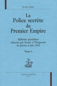 LA POLICE SECRETE DU PREMIER EMPIRE. BULLETINS QUOTIDIENS ADRESSES PAR SAVARY A L'EMPEREUR DE JANVI - GOTTERI NICOLE