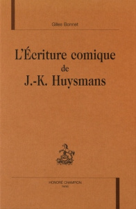 L'ECRITURE COMIQUE DE J.-K. HUYSMANS. - BONNET GILLES
