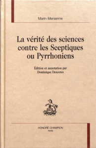 LA VERITE DES SCIENCES CONTRE LES SCEPTIQUES OU PYRRHONIENS. - MERSENNE MARIN