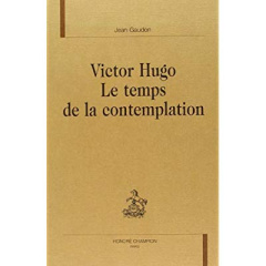 VICTOR HUGO. LE TEMPS DE LA CONTEMPLATION. REIMPRESSION DE L'EDITION DE FLAMMARION, 1985. - GAUDON JEAN