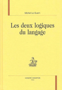 LES DEUX LOGIQUES DU LANGAGE. - LE GUERN MICHEL