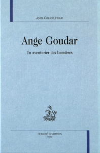 ANGE GOUDAR. UN AVENTURIER DES LUMIERES. - HAUC JEAN-CLAUDE