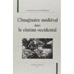 L'IMAGINAIRE MEDIEVAL DANS LE CINEMA OCCIDENTAL. - AMY DE LA BRETEQUE F