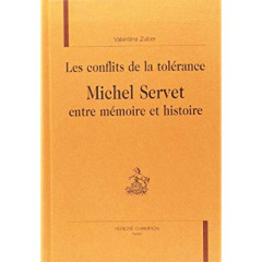 LES CONFLITS DE LA TOLERANCE. MICHEL SERVET ENTRE MEMOIRE ET HISTOIRE. - ZUBER VALENTINE