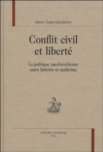 CONFLIT CIVIL ET LIBERTE. LA POLITIQUE MACHIAVELIENNE ENTRE HISTOIRE ET MEDECINE. - GAILLE-NIKODIMOV M