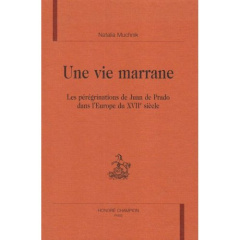 UNE VIE MARRANE. LES PEREGRINATIONS DE JUAN DE PRADO DANS L'EUROPE DU XVIIE SIECLE. - MUCHNIK NATALIA