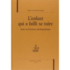 L'ENFANT QUI A FAILLI SE TAIRE. ESSAI SUR L'ECRITURE AUTOBIOGRAPHIQUE. - HADDAD-WOTLING K