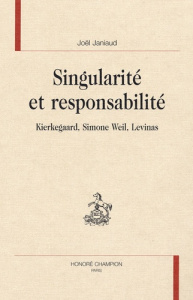 SINGULARITE ET RESPONSABILITE. KIERKEGAARD, SIMONE WEIL, LEVINAS. - JANIAUD JOEL