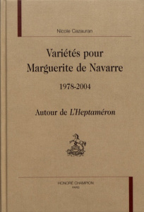 VARIETES POUR MARGUERITE DE NAVARRE. 1978-2004. AUTOUR DE L'HEPTAMERON. - CAZAURAN NICOLE
