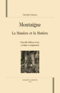 MONTAIGNE. LA MANIERE ET LA MATIERE. NOUVELLE EDITION, REVUE, CORRIGEE ET AUGMENTEE. - NAKAM GERALDE