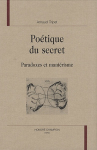 POETIQUE DU SECRET. PARADOXES ET MANIERISME - TRIPET ARNAUD