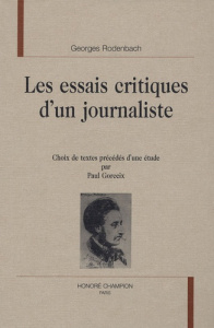 LES ESSAIS CRITIQUES D'UN JOURNALISTE. CHOIX DE TEXTES. EDITION P. GORCEIX - RODENBACH GEORGES