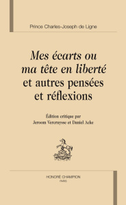 MES ECARTS OU MA TETE EN LIBERTE ET AUTRES PENSEES ET REFLEXIONS. EDITION CRITIQUE PAR J. VERCRUYSSE - LIGNE CHARLES-JOSEPH