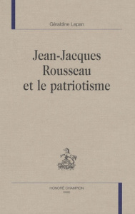 JEAN-JACQUES ROUSSEAU ET LE PATRIOTISME - LEPAN GERALDINE
