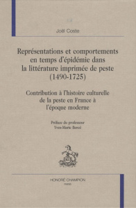 REPRESENTATIONS ET COMPORTEMENTS EN TEMPS D'EPIDEMIE DANS LA LITTERATURE IMPRIMEE DE PESTE 1490-1725 - COSTE JOEL