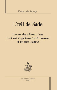 L'OEIL DE SADE. LECTURE DES TABLEAUX DANS LES CENT VINGT JOURNEES DE SODOME ET LES TROIS JUSTINE - SAUVAGE EMMANUELLE