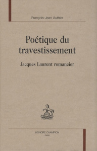 POETIQUE DU TRAVESTISSEMENT. JACQUES LAURENT ROMANCIER - AUTHIER FRANCOIS-J