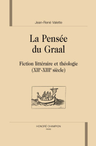 LA PENSEE DU GRAAL. FICTION LITTERAIRE ET THEOLOGIE (XIIE-XIIIE SIECLE) - VALETTE JEAN-RENE