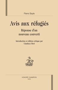 AVIS AUX REFUGIES. REPONSE D'UN NOUVEAU CONVERTI. EDITION CRITIQUE PAR G. MORI - BAYLE PIERRE