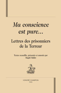 MA CONSCIENCE EST PURE. LETTRES DES PRISONNIERS DE LA TERREUR - MALLET MAGALI
