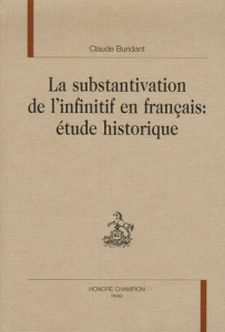 LA SUBSTANTIVATION DE L'INFINITIF EN FRANCAIS : ETUDE HISTORIQUE - BURIDANT CLAUDE