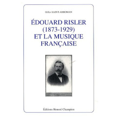 EDOUARD RISLER (1873-1929) ET LA MUSIQUE FRANCAISE - SAINT-ARROMAN GILLES