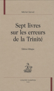 SEPT LIVRES SUR LES ERREURS DE LA TRINITE. EDITION BIBLINGUE PAR DE RM BENIN - SERVET MICHEL