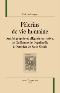 PELERINS DE VIE HUMAINE. AUTOBIOGRAPHIE ET ALLEGORIE NARRATIVE - MAUPEU PHILIPPE