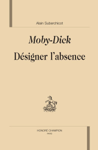 MOBY-DICK. DESIGNER L'ABSENCE - SUBERCHICOT ALAIN