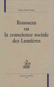 ROUSSEAU OU LA CONSCIENCE SOCIALE DES LUMIERES - MARTIN-HAAG ELIANE