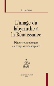 L'IMAGE DU LABYRINTHE A LA RENAISSANCE. - CHIARI SOPHIE