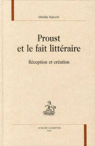 PROUST ET LE FAIT LITTERAIRE. RECEPTION ET CREATION. - NATUREL MIREILLE