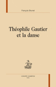 THEOPHILE GAUTIER ET LA DANSE - BRUNET (FRANCOIS)