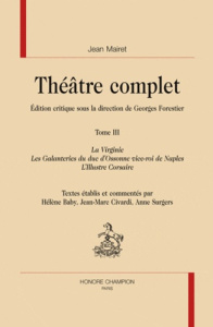 THEATRE COMPLET. T3. LA VIRGINIE. LES GALANTERIES DU DUC D'OSSONNE.L'ILLUSTRE CORSAIRE - MAIRET (JEAN)