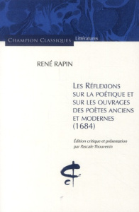 Réflexions sur la poétique et sur les ouvrages des poètes anciens et modernes (1684) - Rapin René ; Thouvenin Pascale