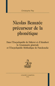 NICOLAS BEAUZEE, PRECURSEUR DE LA PHONETIQUE DANS L'ENCYCLOPEDIE DE DIDEROT ET D'ALEMBERT - REY CHRISTOPHE
