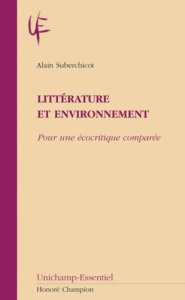 LITTERATURE ET ENVIRONNEMENT. POUR UNE ECOCRITIQUE COMPAREE - SUBERCHICOT ALAIN
