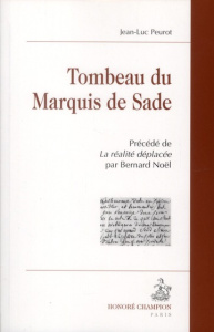 TOMBEAU DU MARQUIS DE SADE. PRECEDE DE 'LA REALITE DEPLACEE' PAR BERNARD NOEL - PEUROT JEAN-LUC