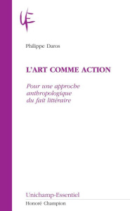 L'ART COMME ACTION. POUR UNE APPROCHE ANTHROPOLOGIQUE DU FAIT LITERRAIRE - DAROS PHILIPPE