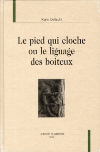 LE PIED QUI CLOCHE OU LE LIGNAGE DES BOITEUX - UELTSCHI (KARIN)