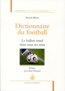 Dictionnaire du football. Le ballon rond dans tous ses sens - Meyer Benoît ; Thuram Lilian