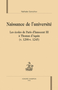 NAISSANCE DE L'UNIVERSITE. LES ECOLES DE PARIS D'INNOCENT III A THOMAS D'AQUIN. V.1200 - V.1245 - GOROCHOV NATHALIE