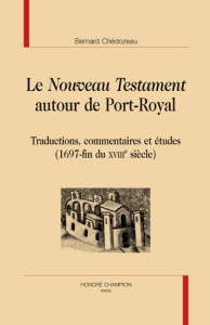 LE 'NOUVEAU TESTAMENT' AUTOUR DE PORT ROYAL - CHEDOZEAU BERNARD