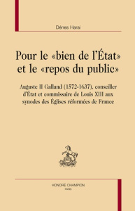 POUR LE BIEN DE L'ETAT ET LE REPOS DU PUBLIC; AUGUSTE II GALLAND (1572-1637) - HARAI DENES
