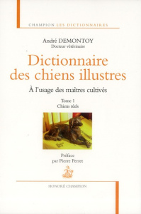 Dictionnaire des chiens illustrés à l'usage des maîtres cultivés. Tome 1, Chiens réels - Demontoy André ; Perret Pierre