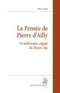 LA PENSEE DE PIERRE D'AILLY. UN PHILOSOPHE ENGAGE DU MOYEN-AGE - LAMY ALICE